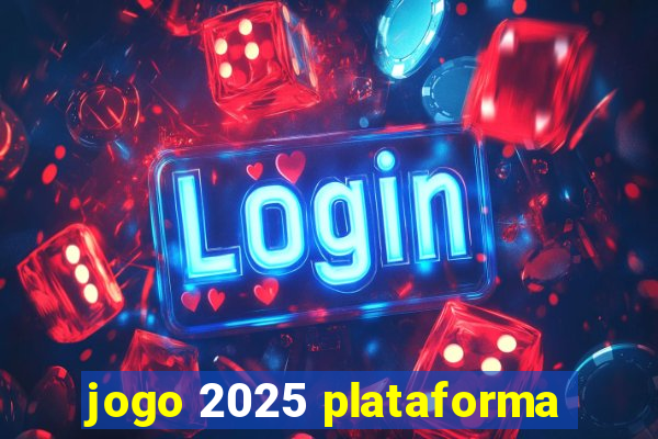 jogo 2025 plataforma